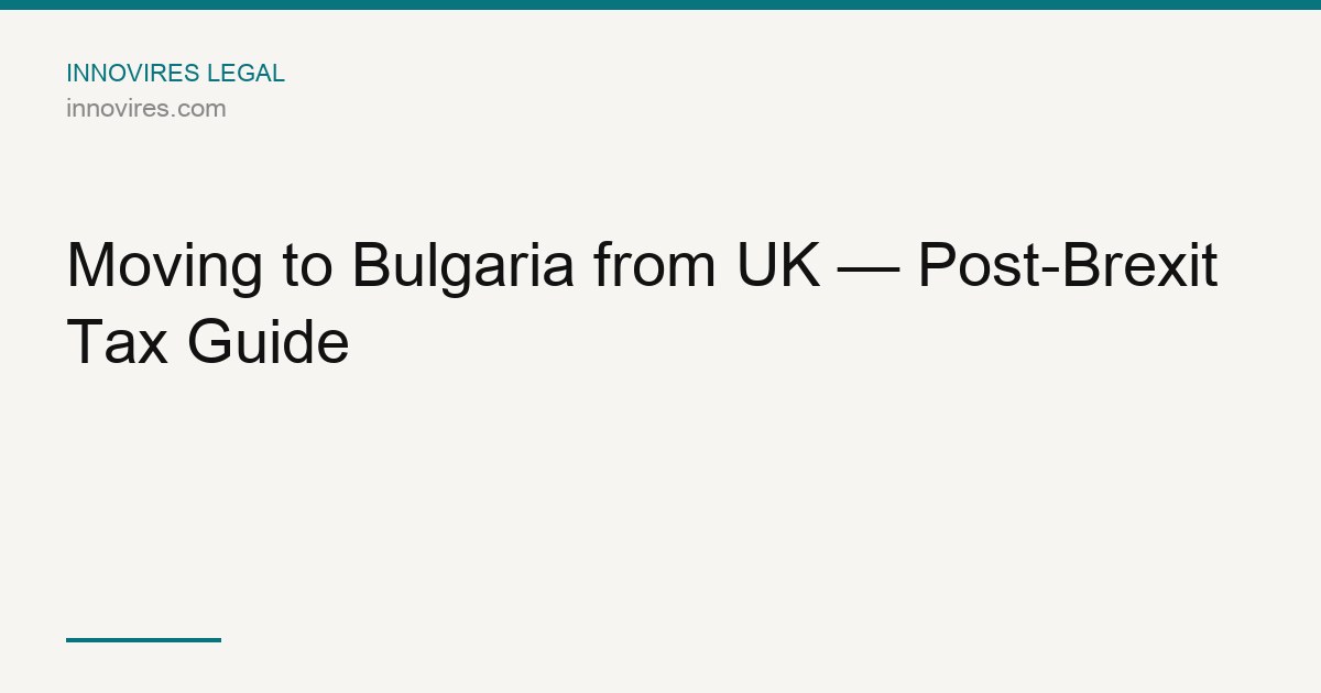 Moving to Bulgaria from UK — Post-Brexit Tax Guide
